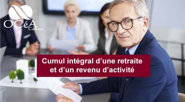 Cumul intégral d’une retraite et d’un revenu d’activité