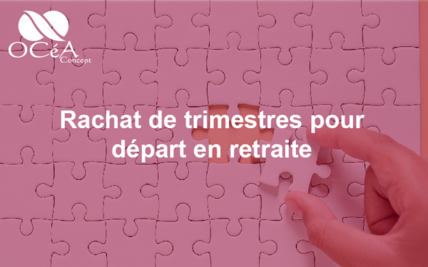 Rachat de trimestres pour départ en retraite