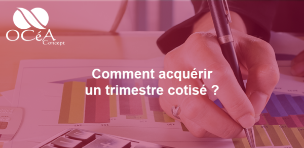Comment acquérir un trimestre cotisé ?