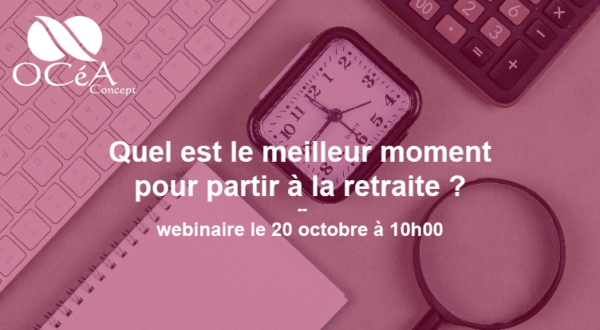 Webinaire le 20 octobre : Quel est le meilleur moment pour partir à la retraite ?