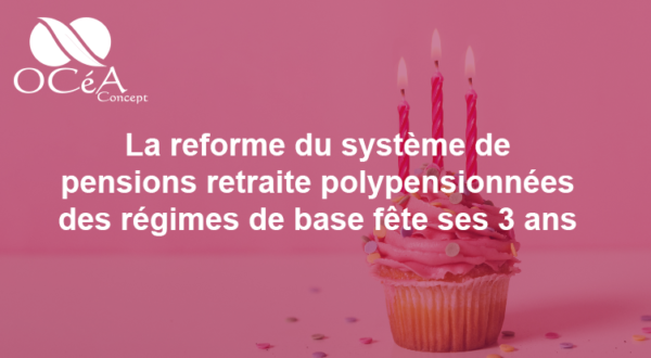 La réforme du système des pensions retraite poly-pensionnés des régimes de base a fêté ses 3 ans.