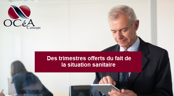 Des trimestres offerts du fait de la situation sanitaire