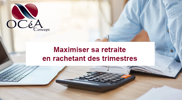 Maximiser sa retraite en rachetant des trimestres