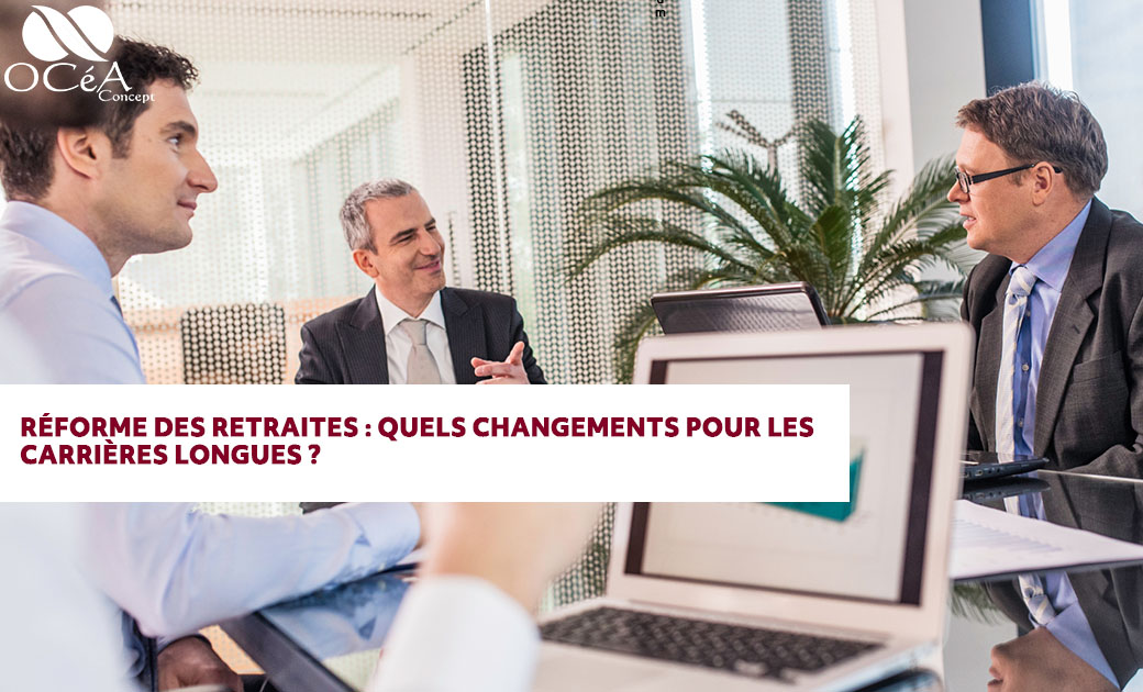 Réforme des retraites : quels changements pour les carrières longues ?