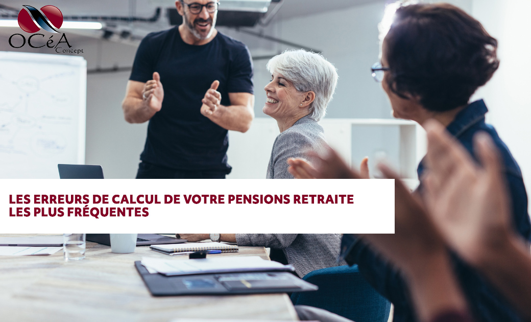 Les erreurs de calcul de votre pension retraite les plus fréquentes