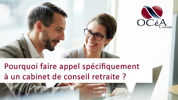 Pourquoi faire appel spécifiquement à un cabinet de conseil retraite ?