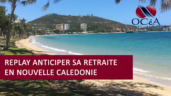 Replay Webinaire Anticiper sa retraite en Nouvelle-Calédonie