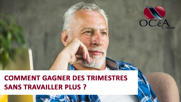 Comment gagner des trimestres sans travailler plus ?