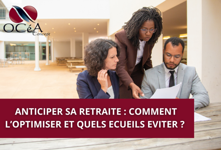 ANTICIPER SA RETRAITE COMMENT L’OPTIMISER ET QUELS ECUEILS EVITER (1)