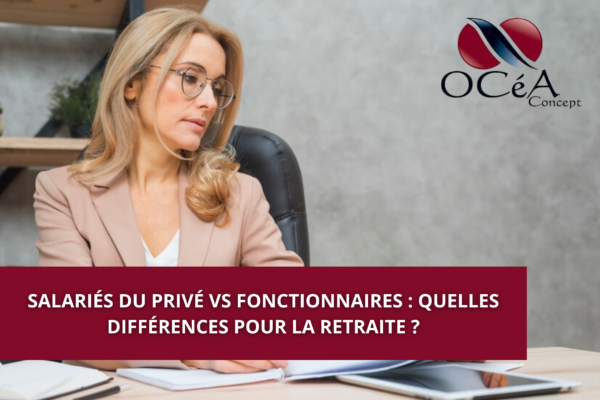 Salariés du privé vs fonctionnaires : quelles différences pour la retraite ?