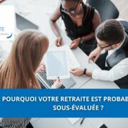 Pourquoi votre retraite est probablement sous-évaluée ?