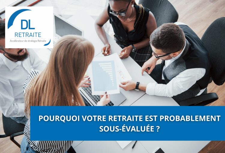 Pourquoi votre retraite est probablement sous-évaluée ?