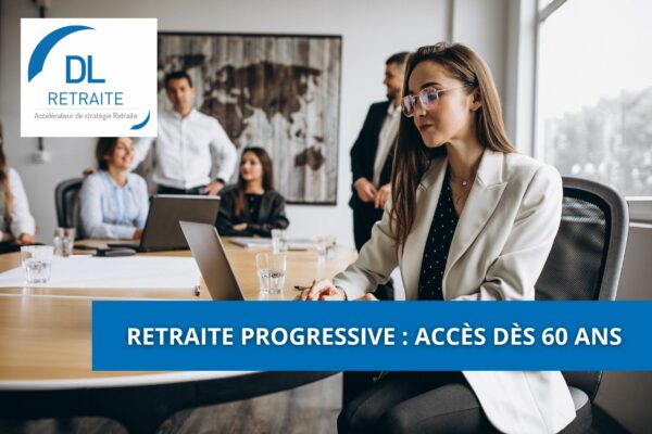Retraite progressive : accès dès 60 ans