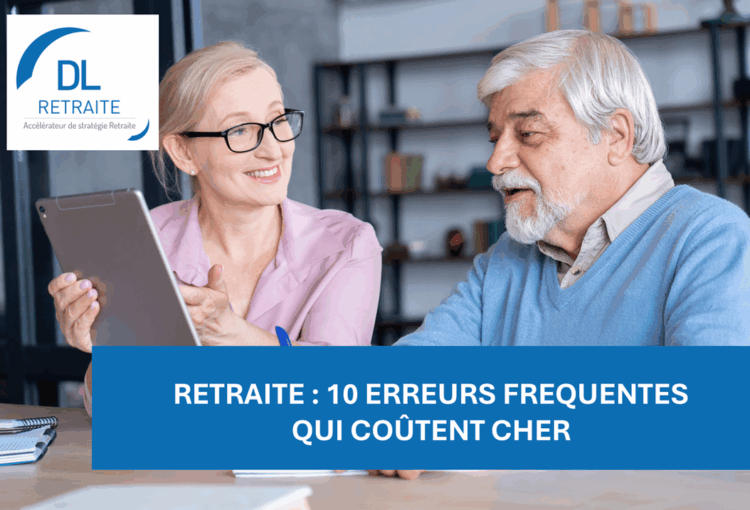 Retraite : 10 erreurs fréquentes qui coûtent cher