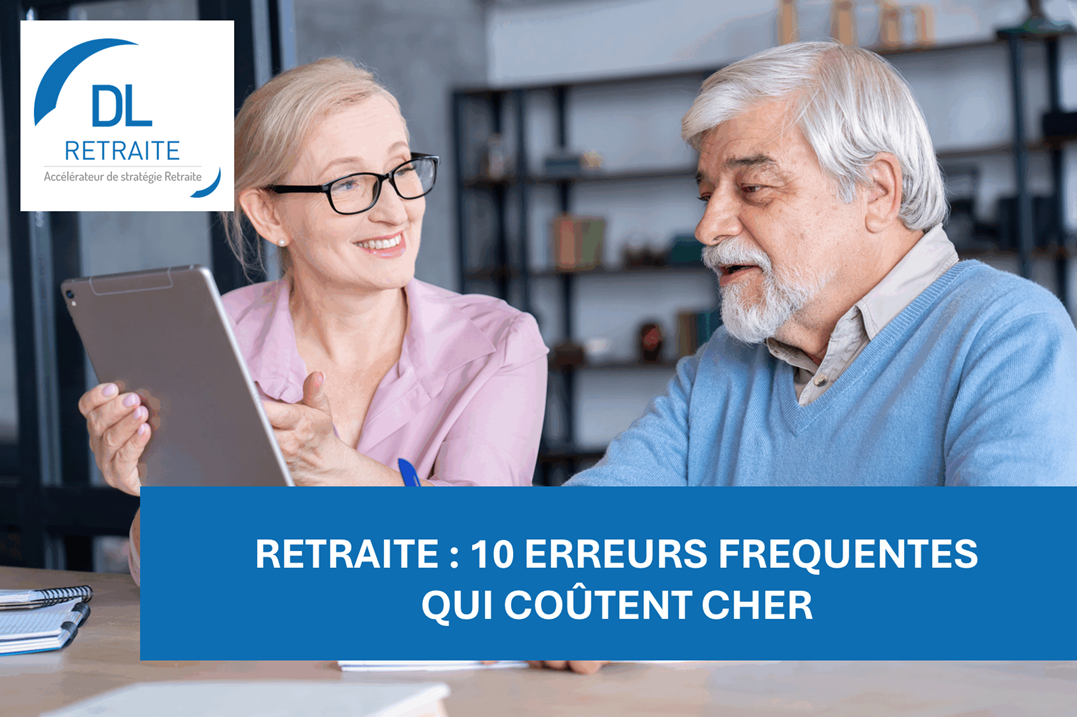 Retraite : 10 erreurs fréquentes qui coûtent cher