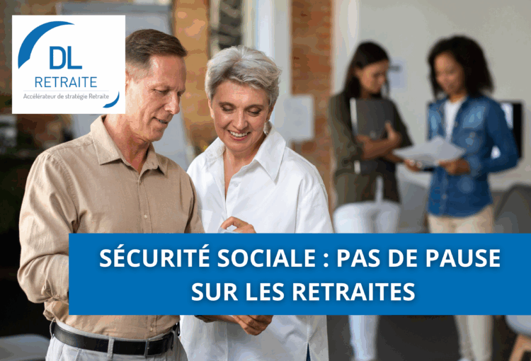 Sécurité sociale : pas de pause sur les retraites
