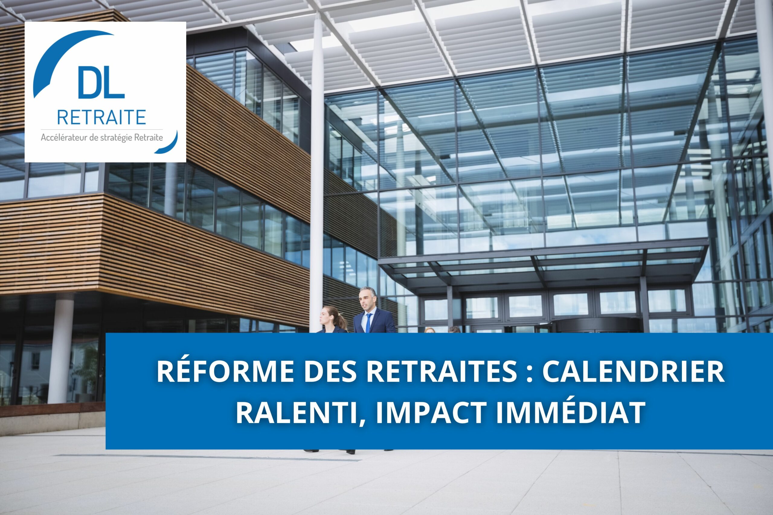 Réforme des retraites : calendrier ralenti, impact immédiat