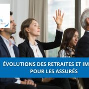 Évolutions des retraites et impacts pour les assurés