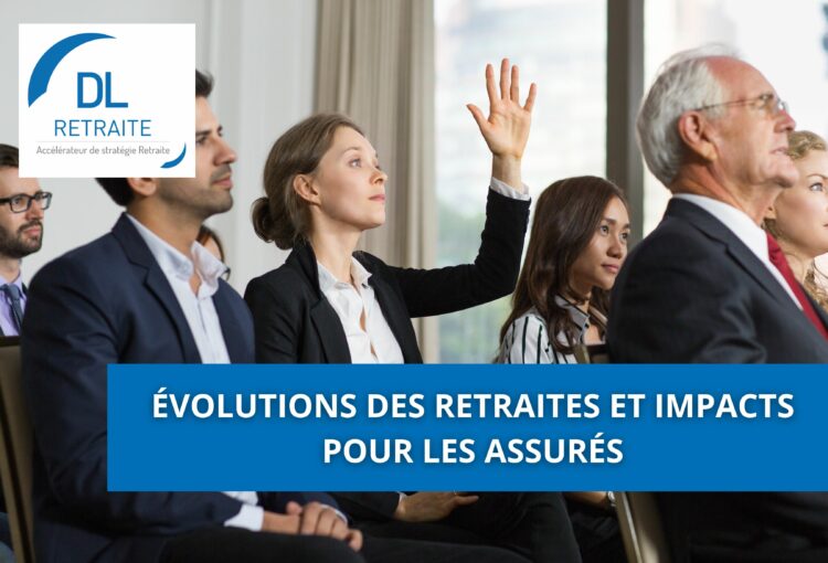 Évolutions des retraites et impacts pour les assurés