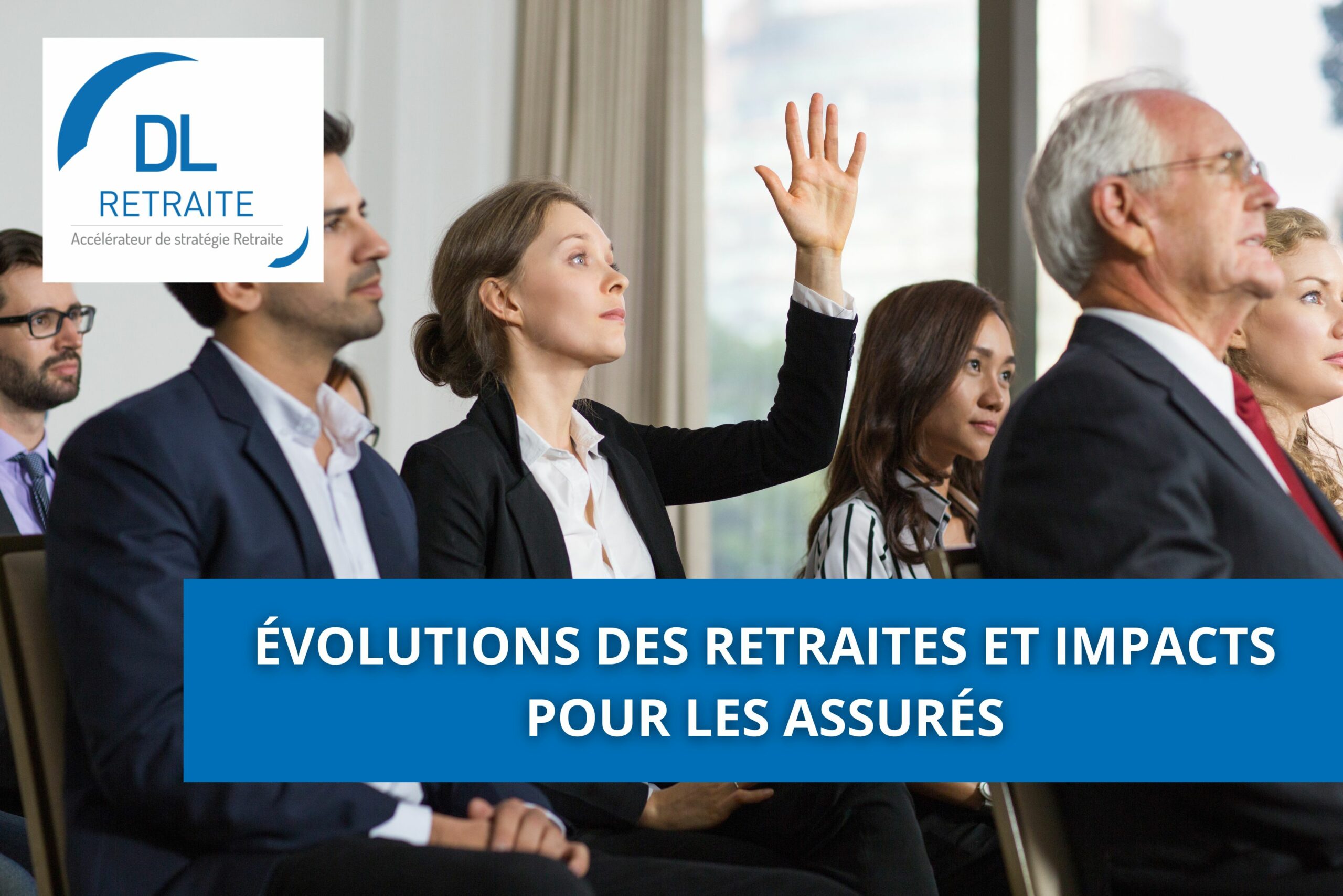 Évolutions des retraites et impacts pour les assurés