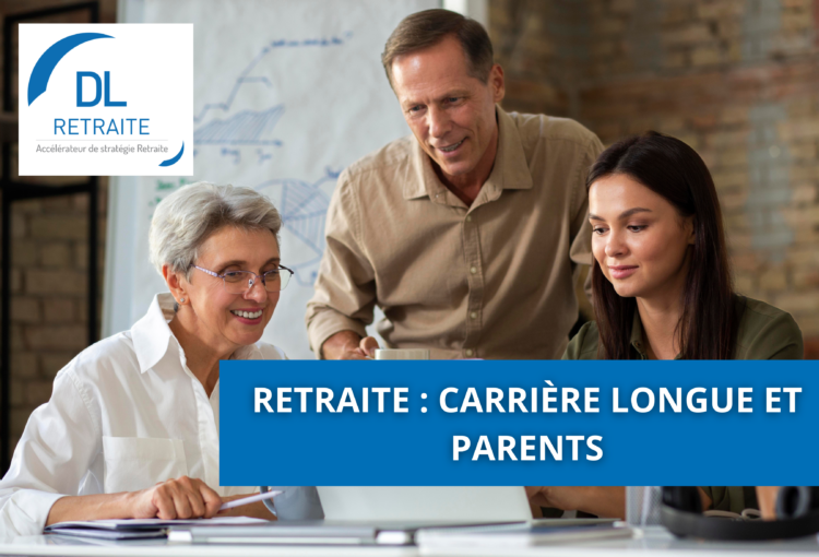 Retraite : carrière longue et parents