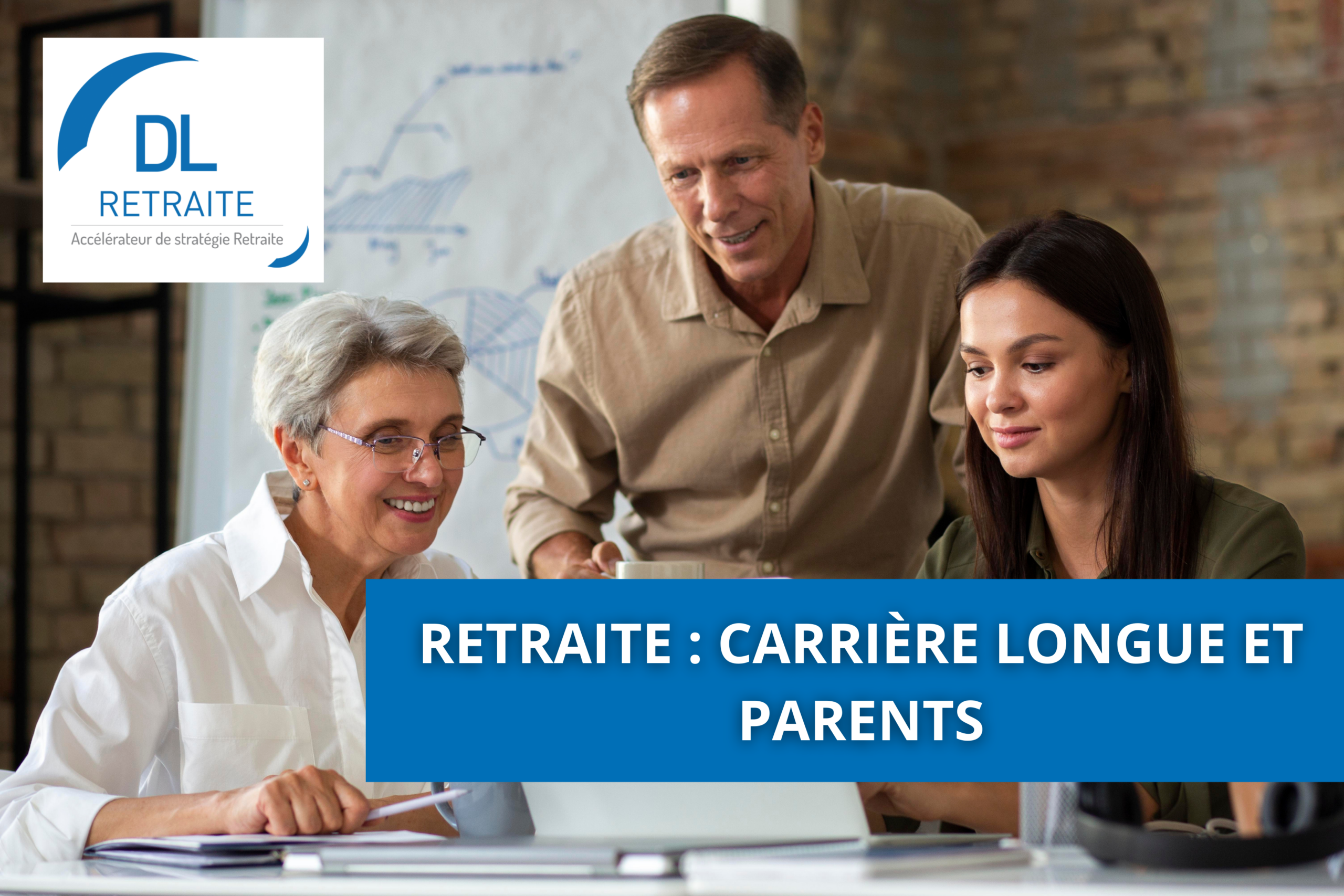 Retraite : carrière longue et parents