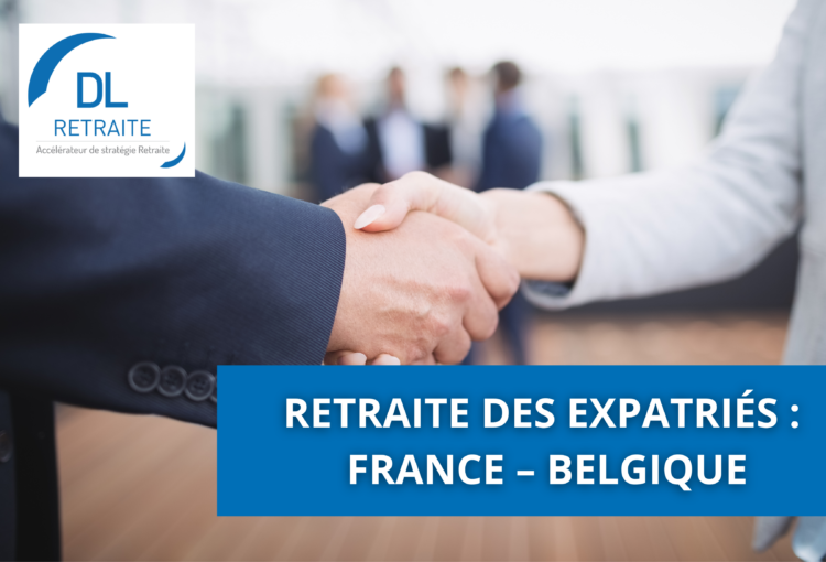 Retraite des expatriés : France – Belgique