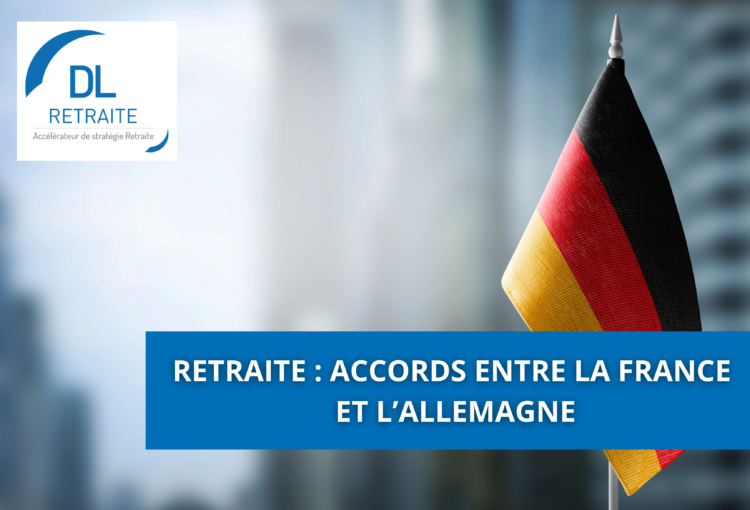 Retraite : Accords entre la France et l’Allemagne