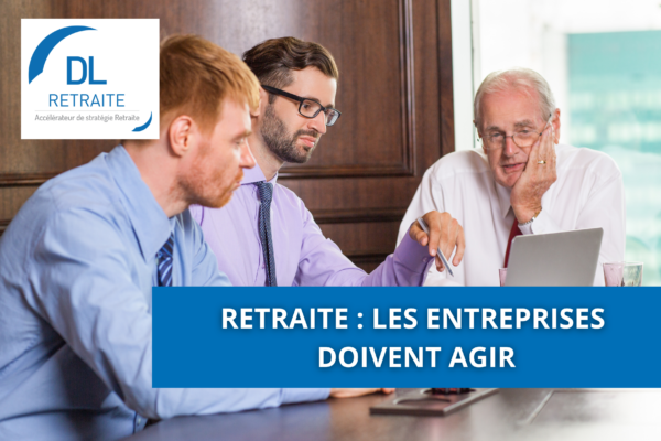 Retraite : les entreprises doivent agir