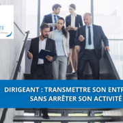 Dirigeant : transmettre son entreprise sans arrêter son activité
