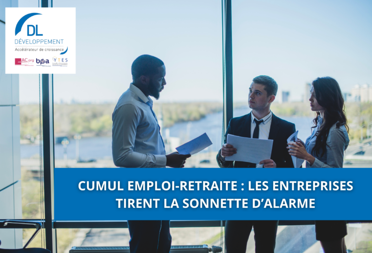 Cumul emploi-retraite : les entreprises tirent la sonnette d’alarme