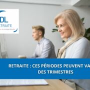 Retraite : Ces périodes peuvent valider des trimestres