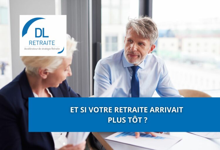 Et si votre retraite arrivait plus tôt ?