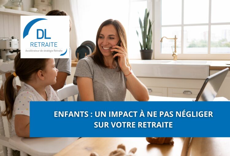 Enfants : un impact à ne pas négliger sur votre retraite