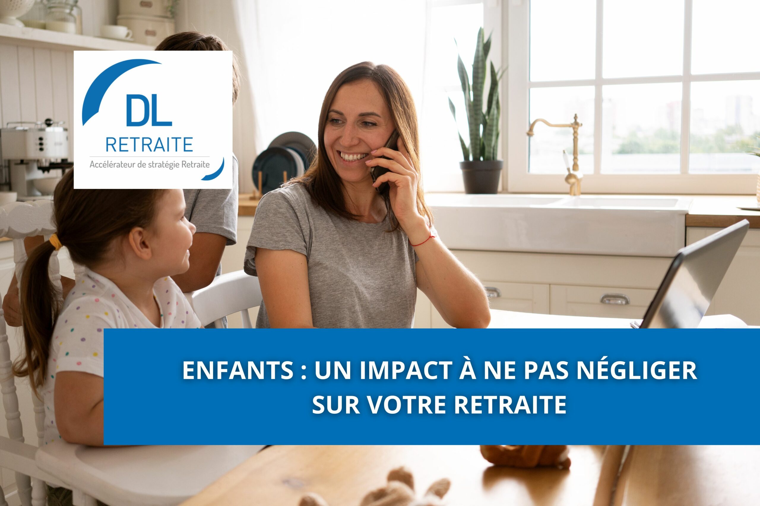 Enfants : un impact à ne pas négliger sur votre retraite