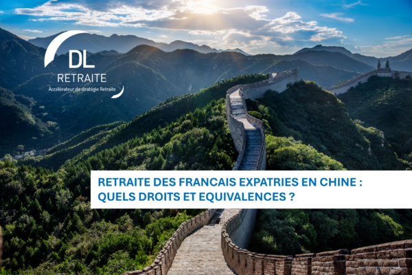 Retraite des Français expatriés en Chine : quels droits, quelles équivalences et comment récupérer sa pension ?
