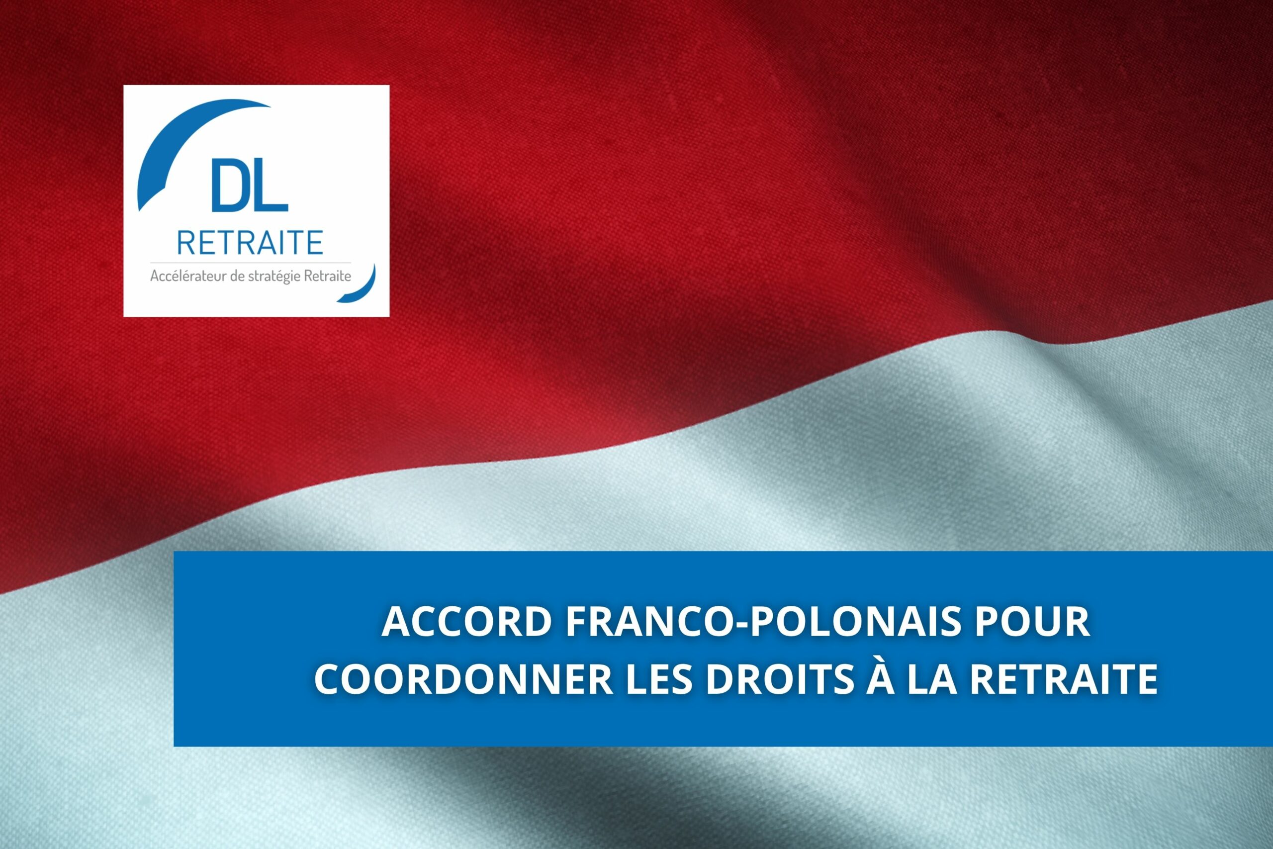 Accord franco-polonais pour coordonner les droits à la retraite