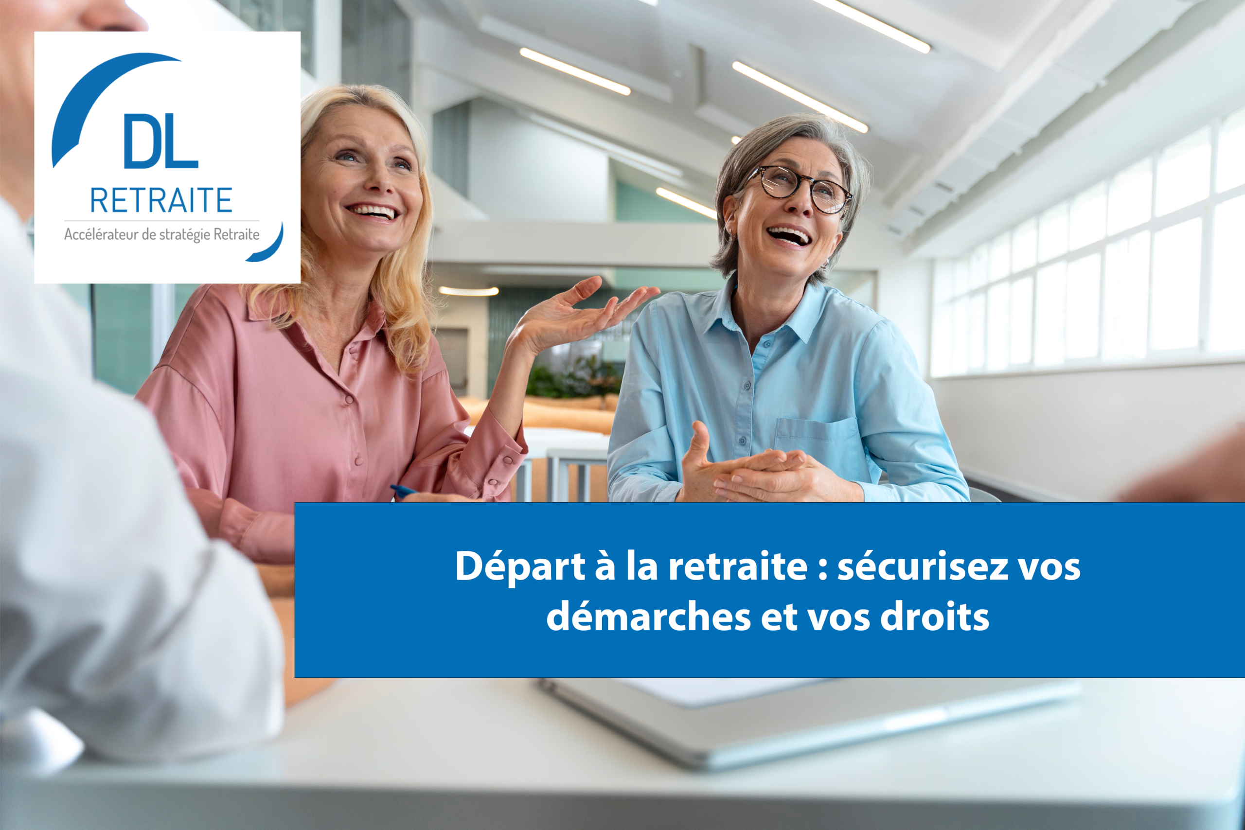 Départ à la retraite : sécurisez vos démarches et vos droits